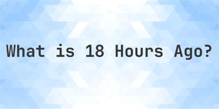 What Time Was 18 Hours Ago