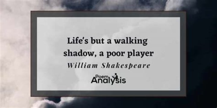 Who says life is but a walking shadow a poor player